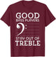 Stay Out of Treble Funny Bass Player Bassist Music Bass Clef T-Shirt - T-Shirt | Maroon