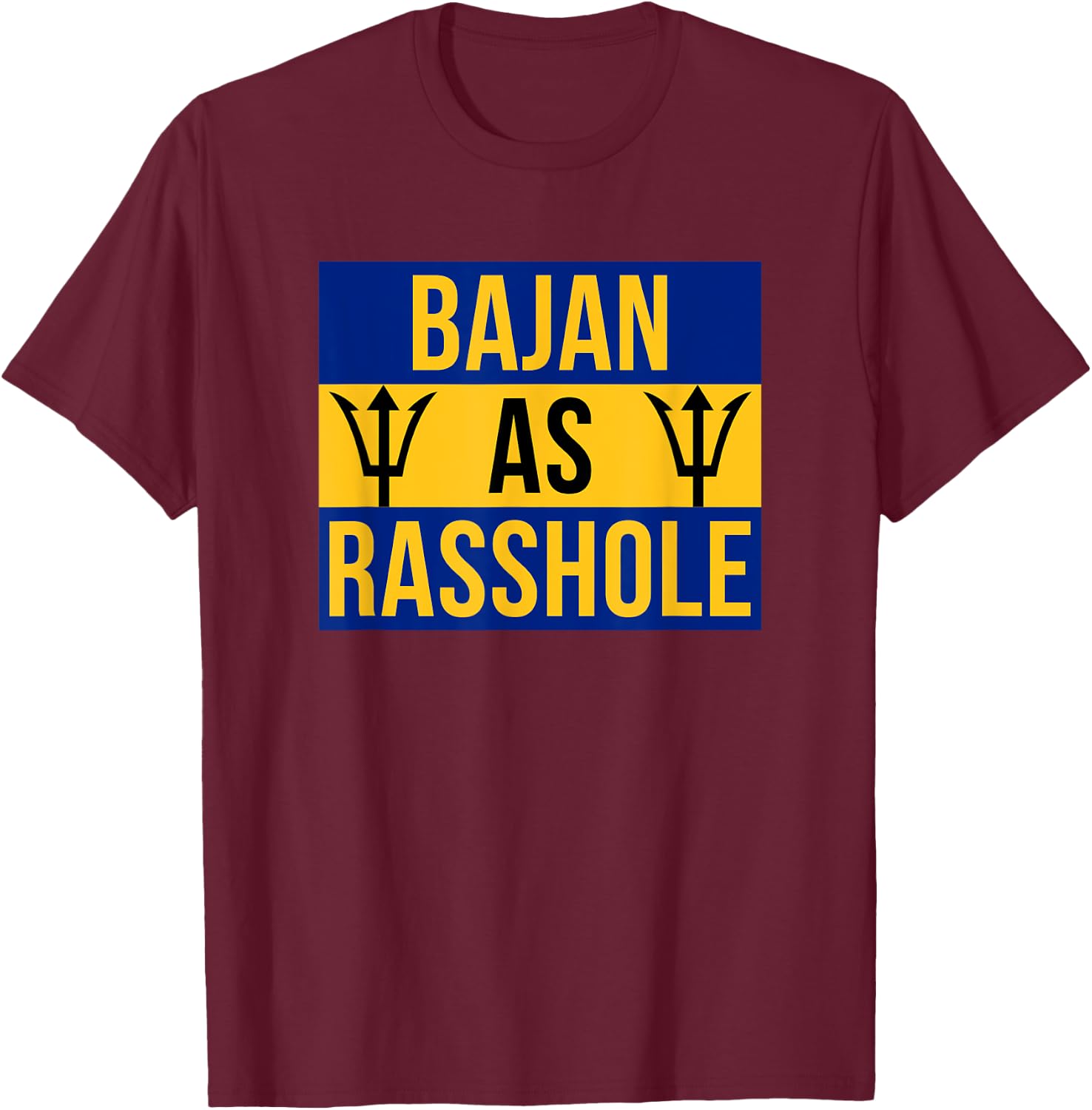 Barbados Flag With Barbados Tridents Bajan As Rasshole T-Shirt - T-Shirt | Maroon