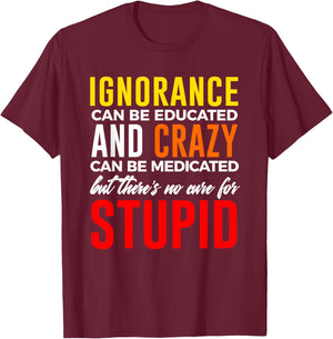 Can't Cure Stupid Hilarious Dumb Idiots T-Shirt - T-Shirt | Maroon