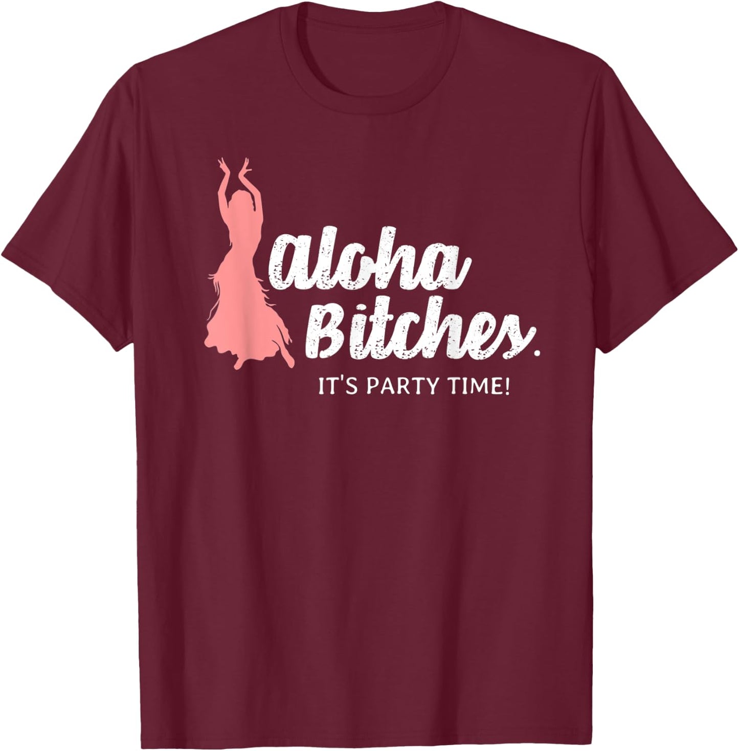 Funny Aloha Bitches Hula Girl T Shirt Men Women Gift T-Shirt - T-Shirt | Maroon