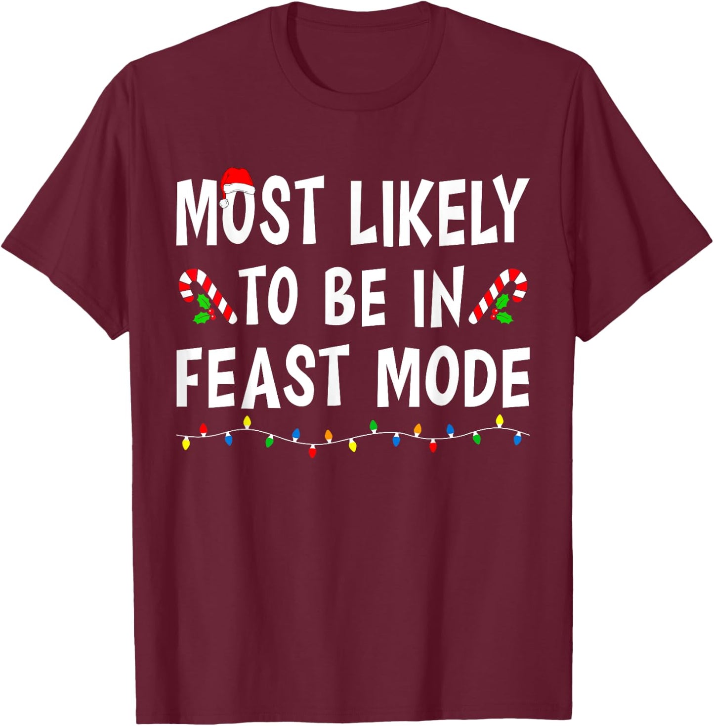 Most Likely To Be In Feast Mode Xmas Funny Family Christmas T-Shirt - T-Shirt | Maroon