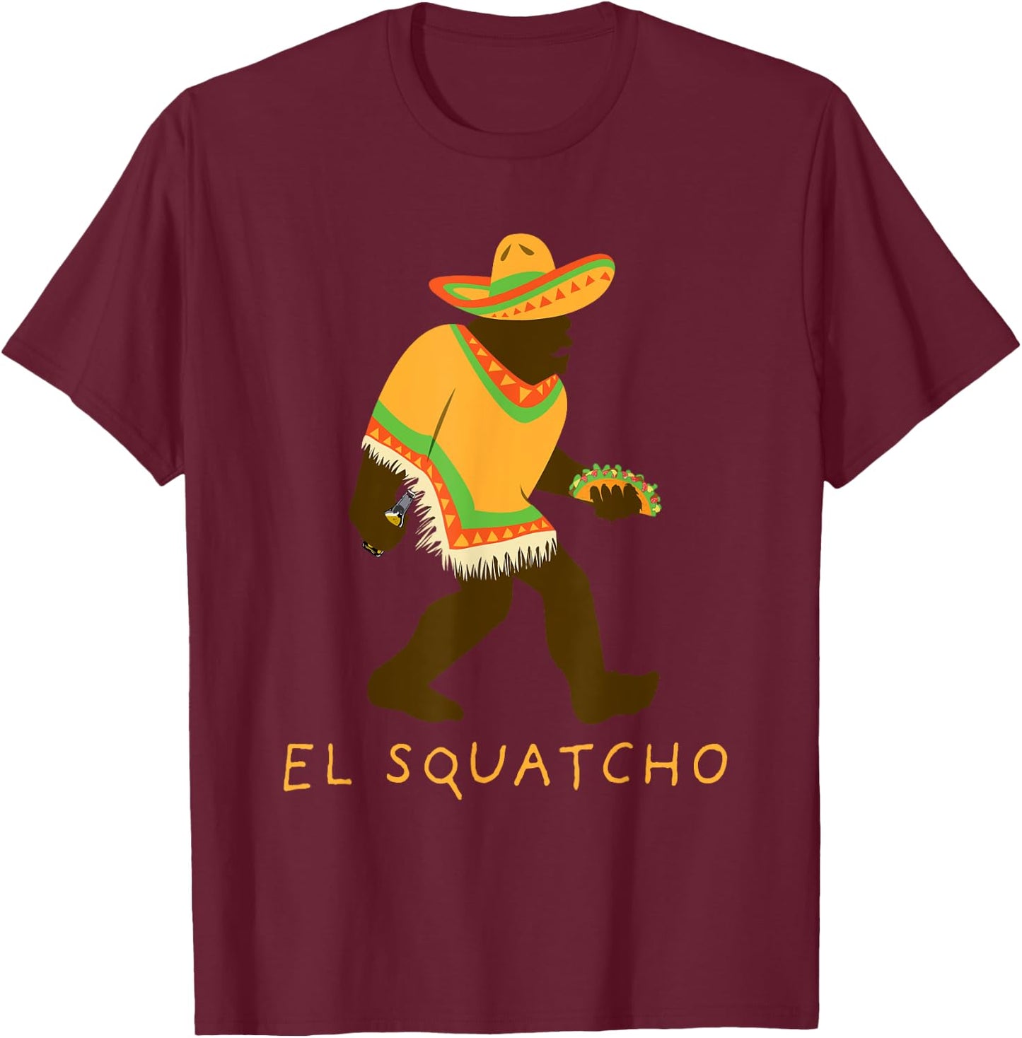 Funny El Squatcho Bigfoot With Taco Beer Pacho Sombrero T-Shirt - T-Shirt | Maroon