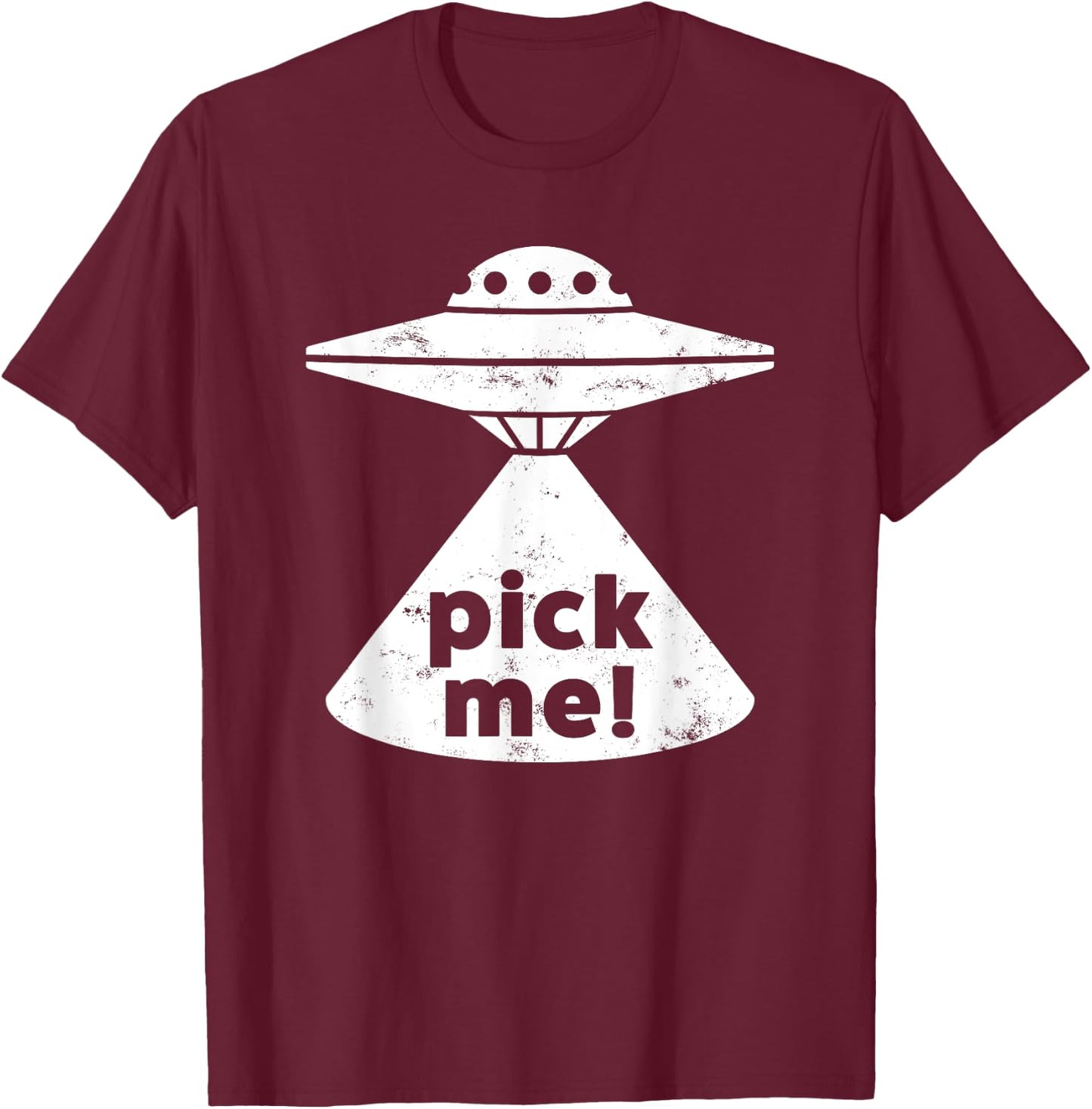 Alien Pick Me UFO Shirt Women & Teens T-Shirt - T-Shirt | Maroon