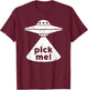 Alien Pick Me UFO Shirt Women & Teens T-Shirt - T-Shirt | Maroon