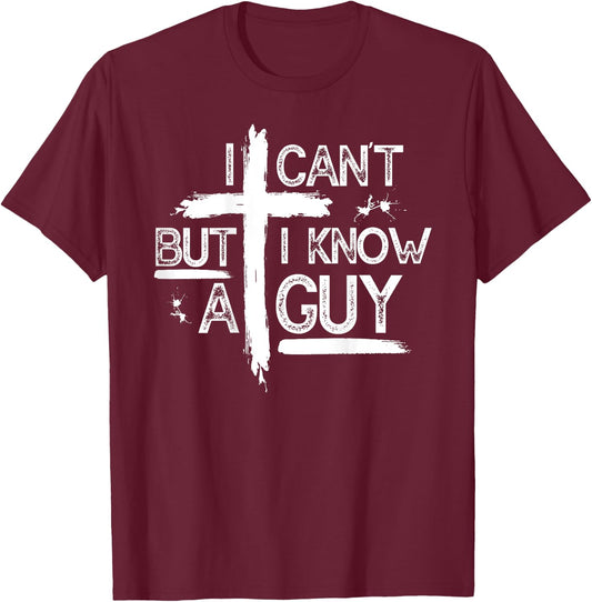 I Can't But I Know A Guy Jesus Cross Christian (On Back) T-Shirt - T-Shirt | Maroon