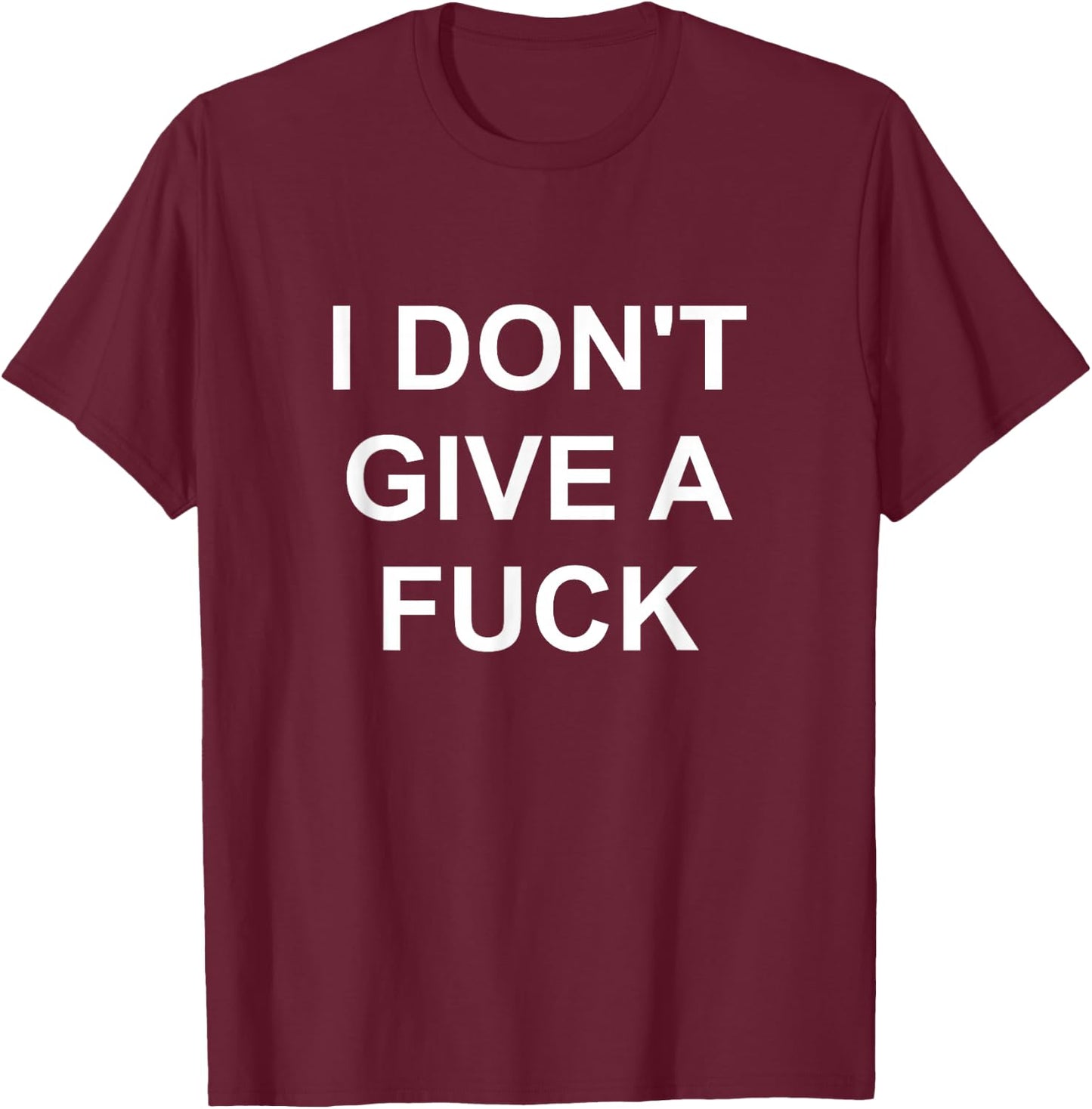 I Don't Give A Fuck Funny Swear Curse Word Profanity T Shirt T-Shirt - T-Shirt | Maroon