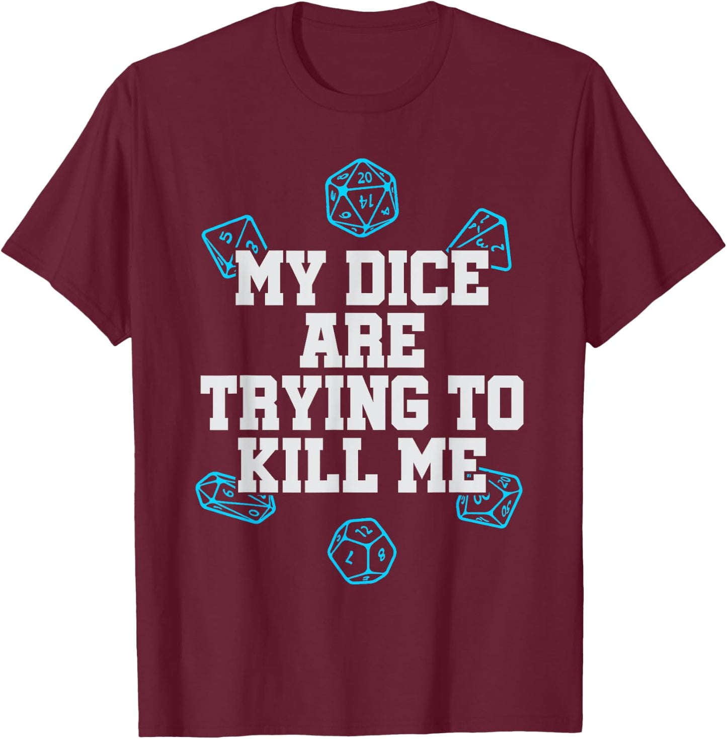 Board Game My Dice Are Trying To Kill Me Funny Gift T-Shirt - T-Shirt | Maroon