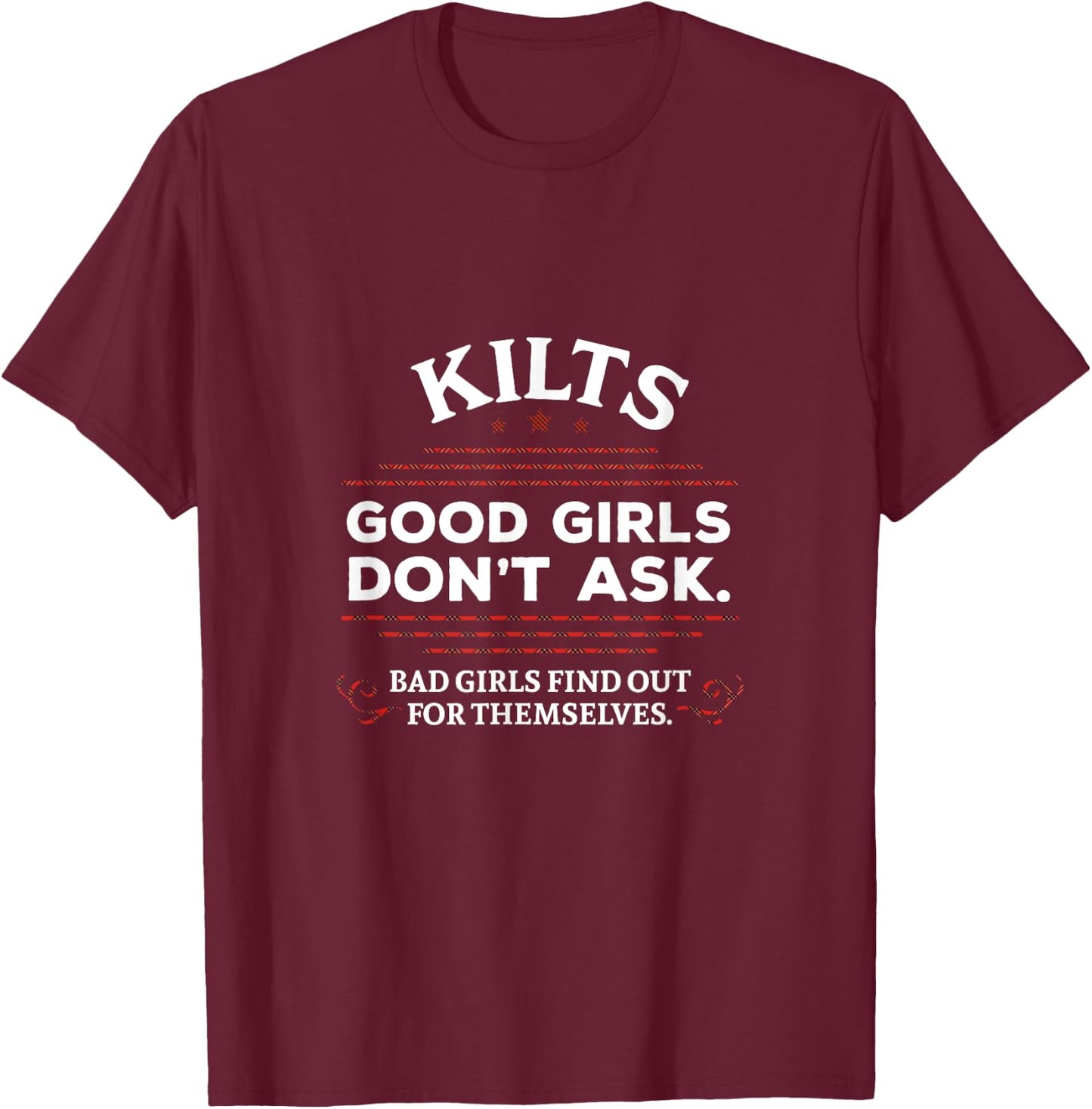 Funny Scottish Kilts Good Girls Don't Ask Scotland T-Shirt - T-Shirt | Maroon