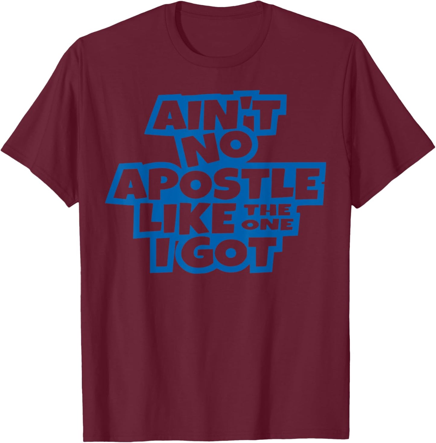 Ain't no apostle like the one I got Christian men women kids T-Shirt - T-Shirt | Maroon