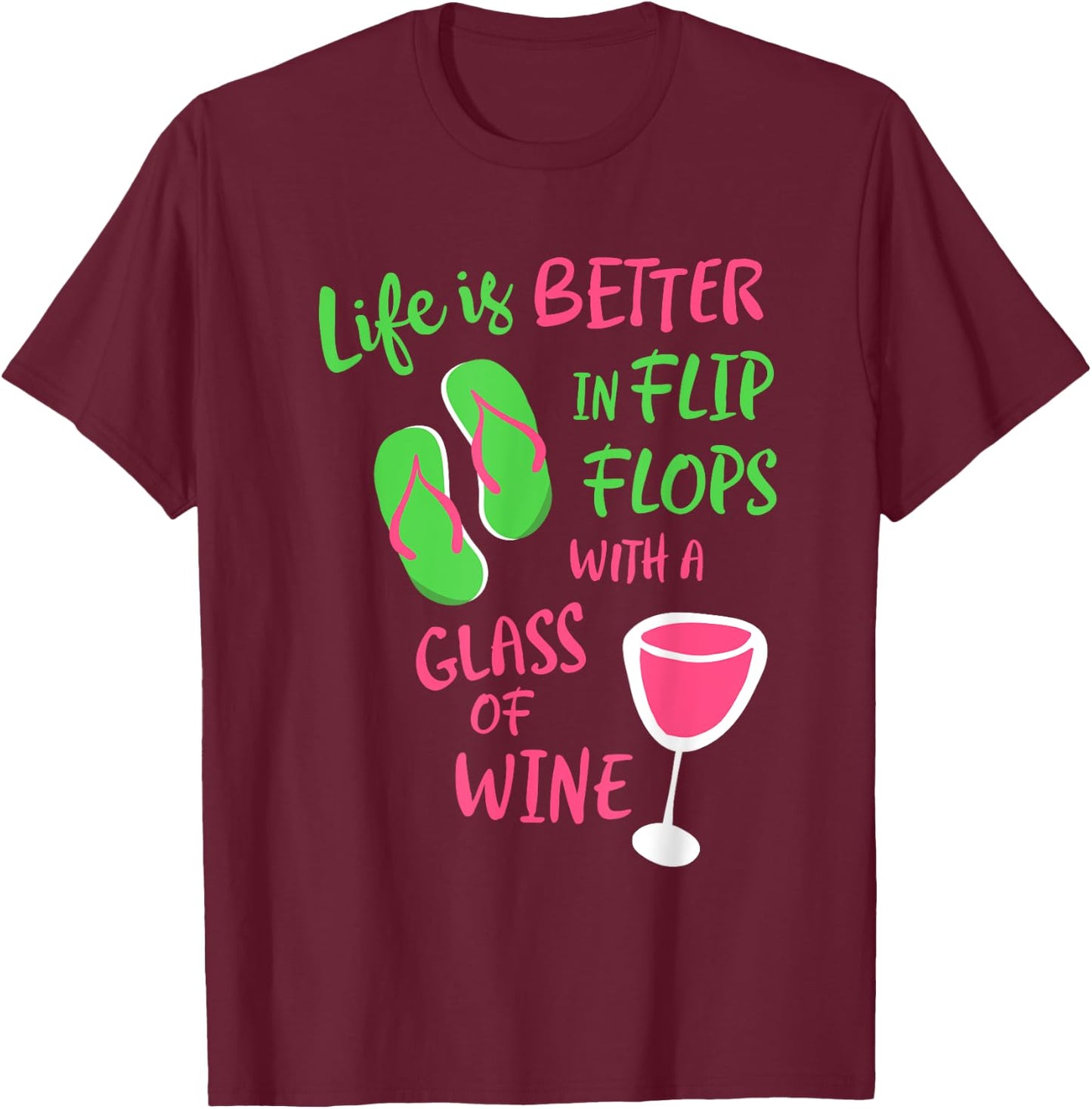 Life is Better in Flip Flops With a Glass of Wine T-Shirt - T-Shirt | Maroon