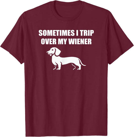 Sometimes I trip over my wiener funny dachshund teckel dogs T-Shirt - T-Shirt | Maroon