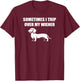 Sometimes I trip over my wiener funny dachshund teckel dogs T-Shirt - T-Shirt | Maroon