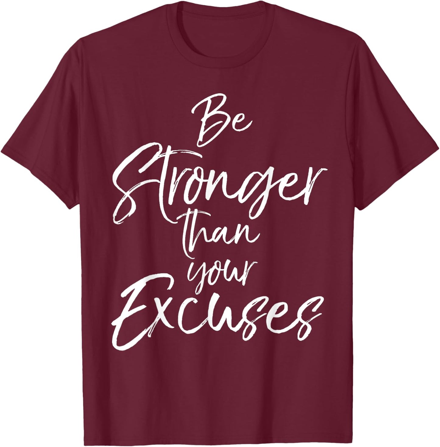 Be Stronger than your Excuses Shirt Cute Motivational T-Shirt - T-Shirt | Maroon