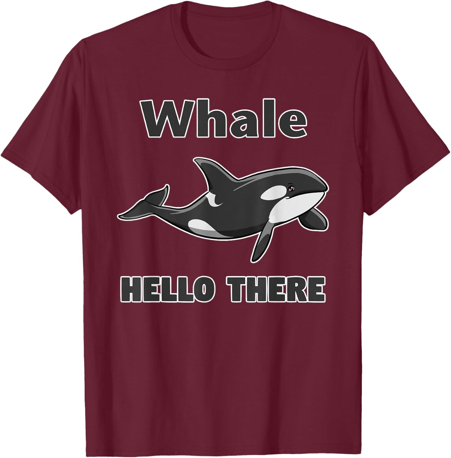 Whale Hello There Killer Whale Funny Orca Lover T-Shirt - T-Shirt | Maroon