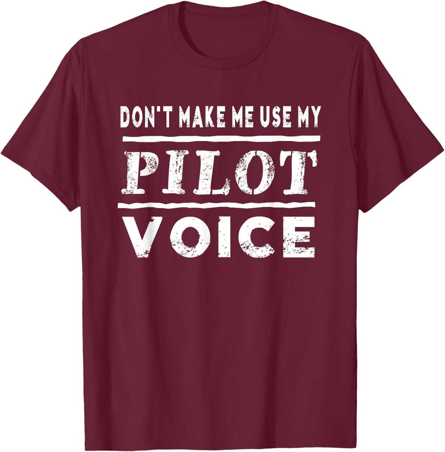 Don't Make Me Use My Pilot Voice Funny T-Shirt - T-Shirt | Maroon
