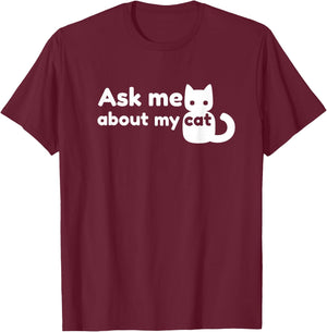 Ask Me About My Cat - Funny Feline T-Shirt - T-Shirt | Maroon