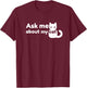 Ask Me About My Cat - Funny Feline T-Shirt - T-Shirt | Maroon