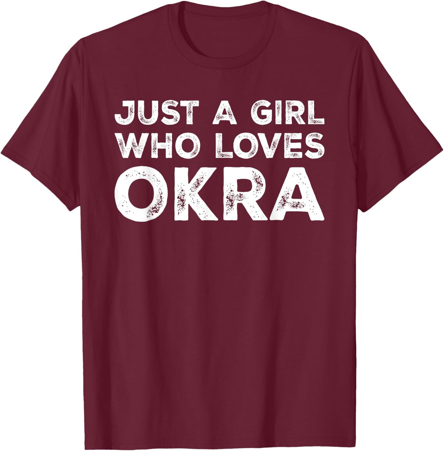 Just A Girl Who Loves Okra, Okra Lover T-Shirt - T-Shirt | Maroon