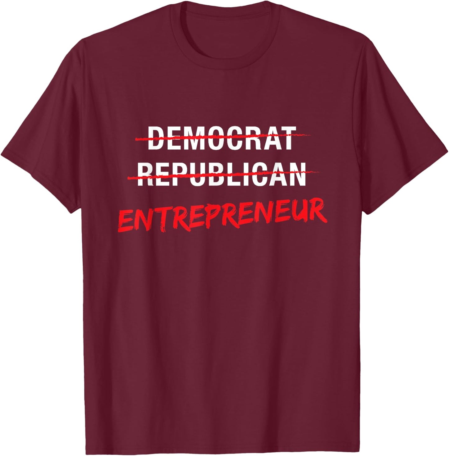 Political T Shirt Not Democrat Republican Entrepreneur T-Shirt - T-Shirt | Maroon
