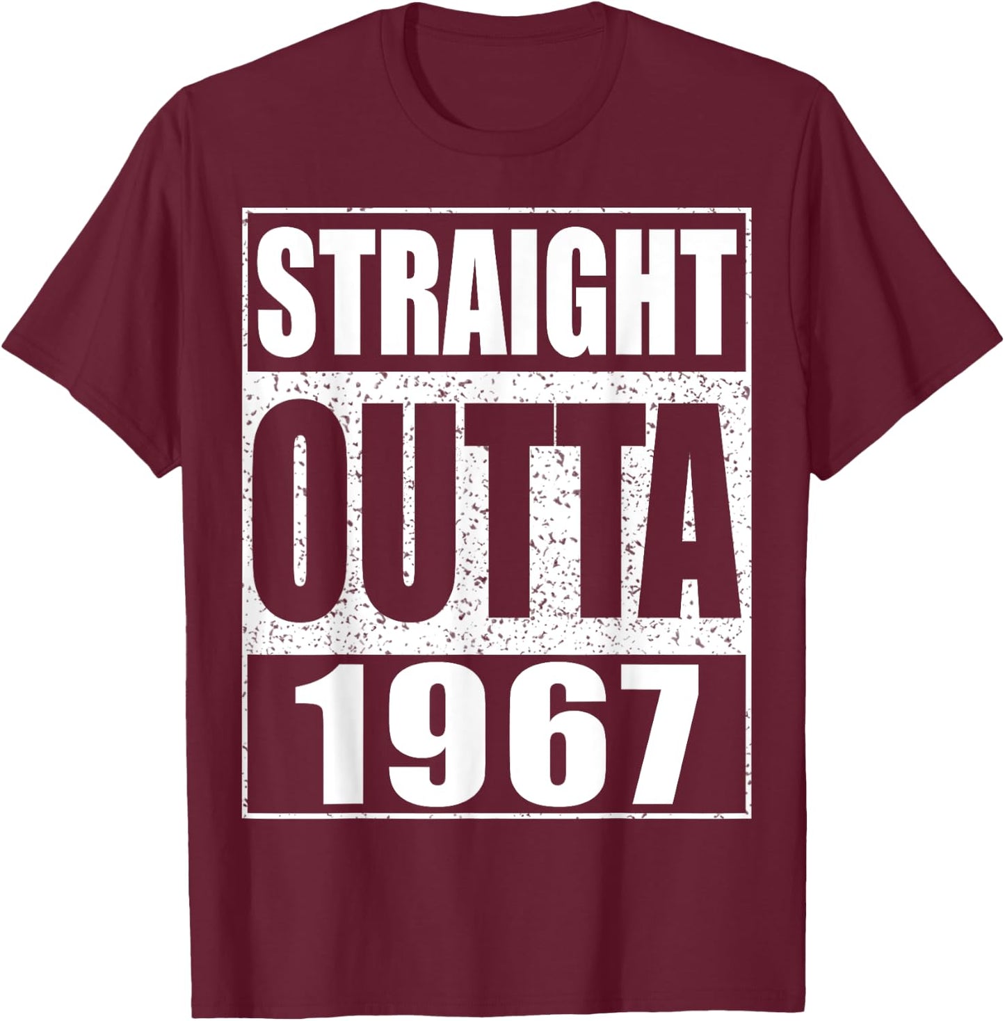 Straight Outta 1967 Funny 57th Birthday Shirt T-Shirt - T-Shirt | Maroon