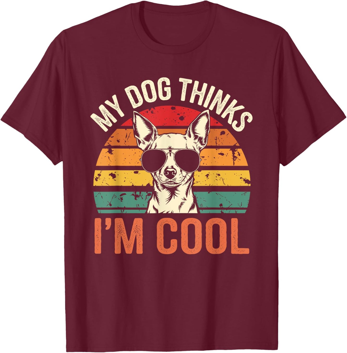 Chihuahua Owner My Dog Thinks I´m Cool Retro Funny Chihuahua Men Women T-Shirt - T-Shirt | Maroon