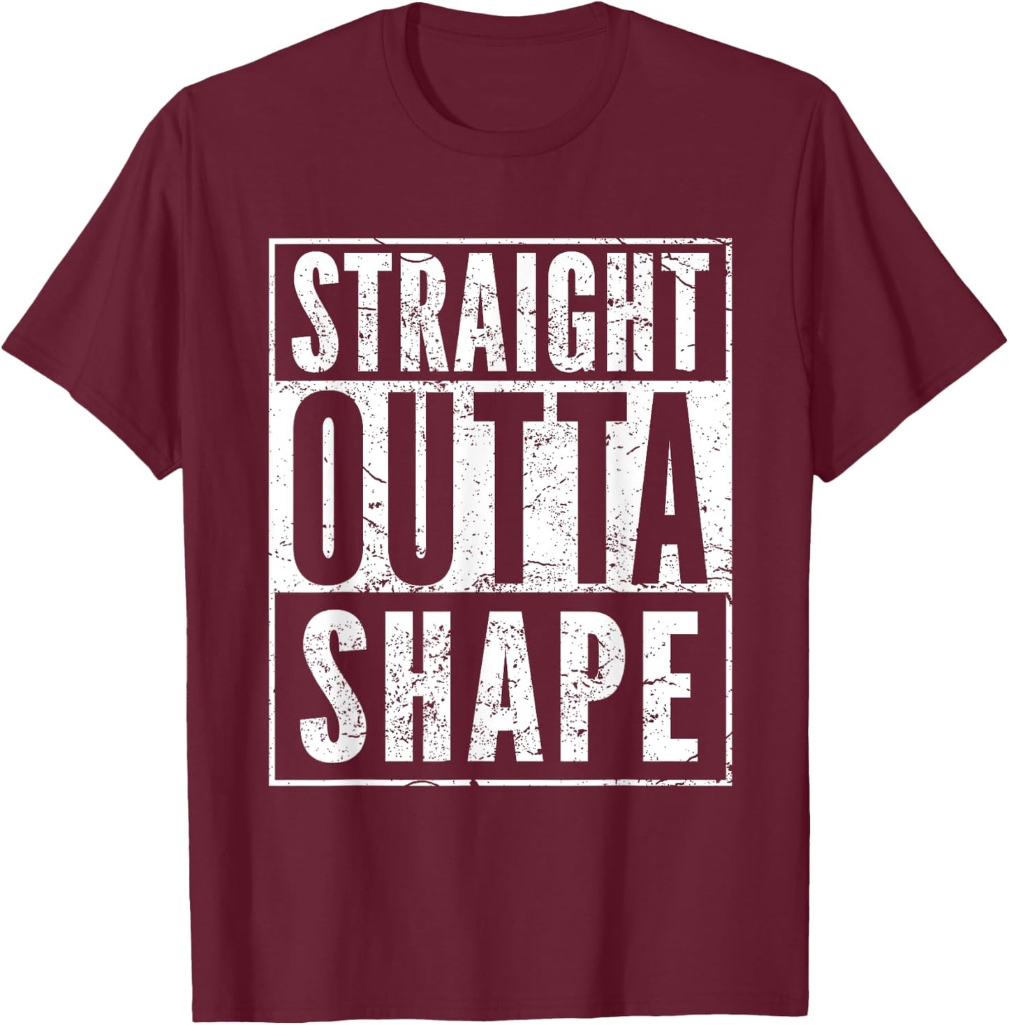 Straight Outta Shape T Shirt Fun Workout Gift T-Shirt - T-Shirt | Maroon