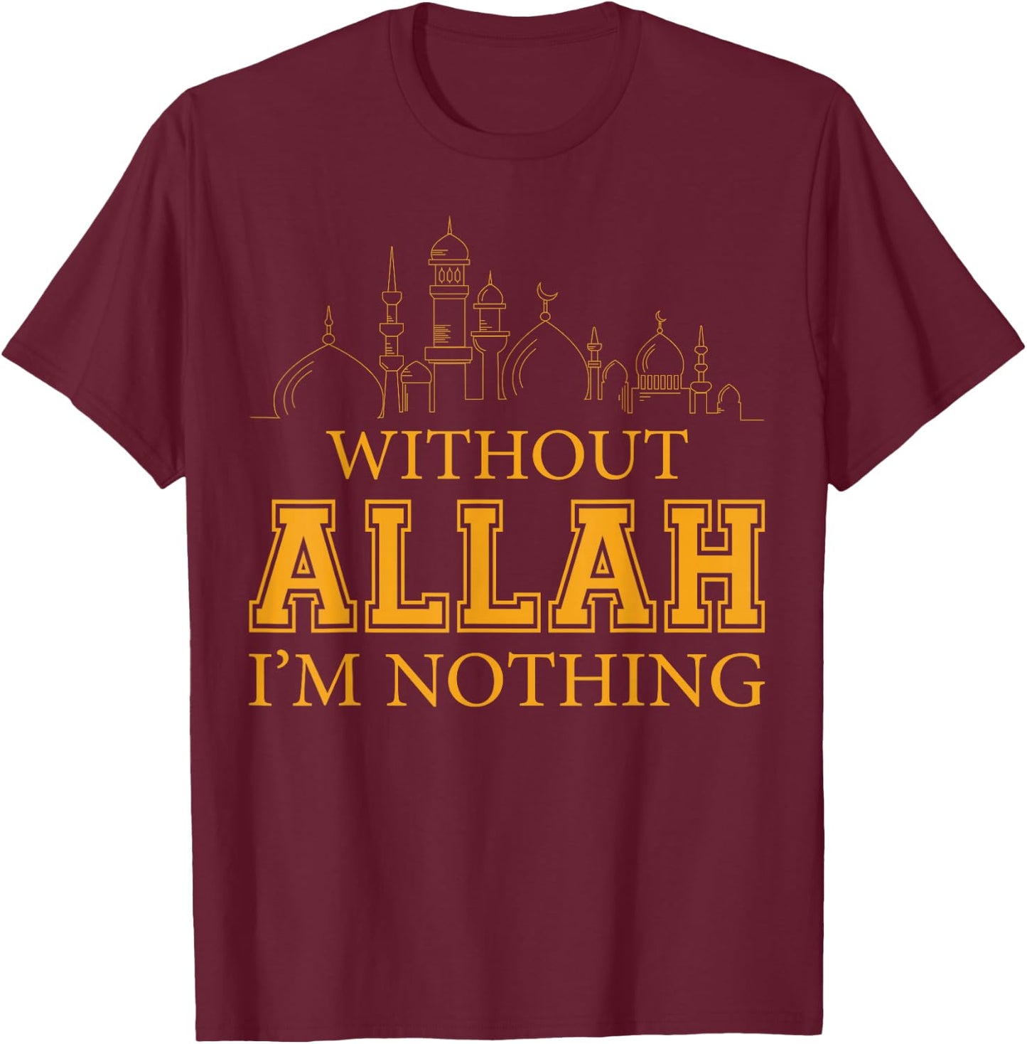 Without Allah I'm Nothing Islamic Muslim T-Shirt - T-Shirt | Maroon