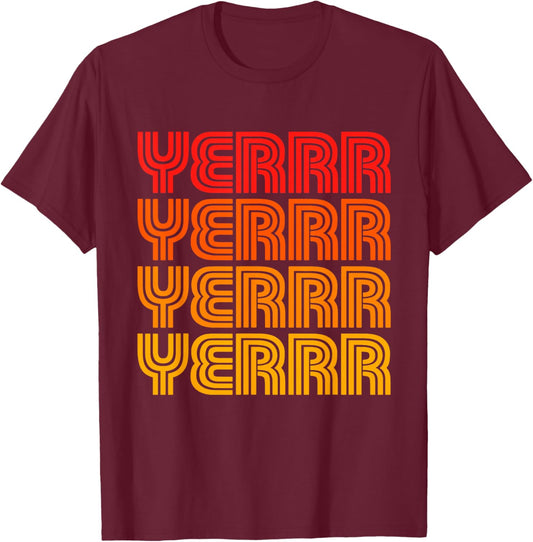 Yerr Yurrr Funny Cute Favorite Word Slang Hey Greeting Fan T-Shirt - T-Shirt | Maroon