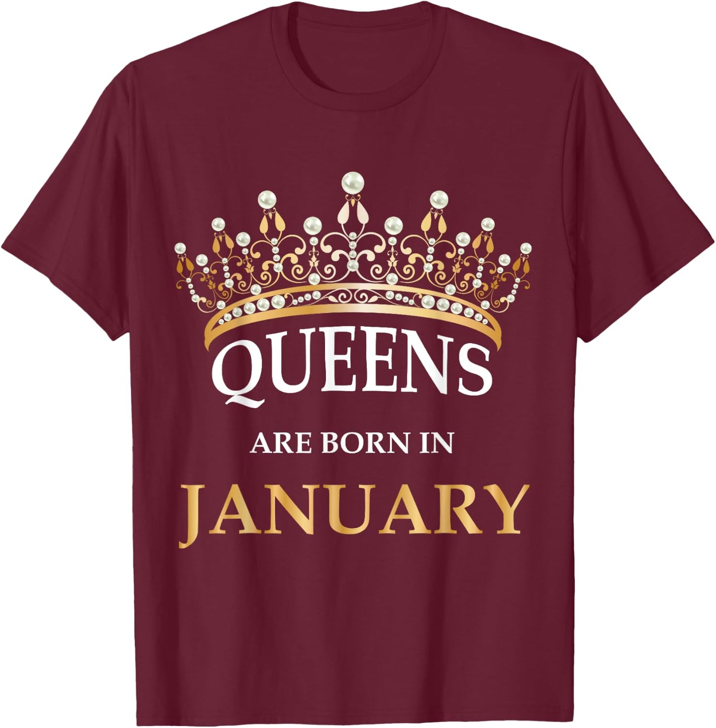 Queens Are Born In January Design - Cute Girl Birthday Gift T-Shirt - T-Shirt | Maroon