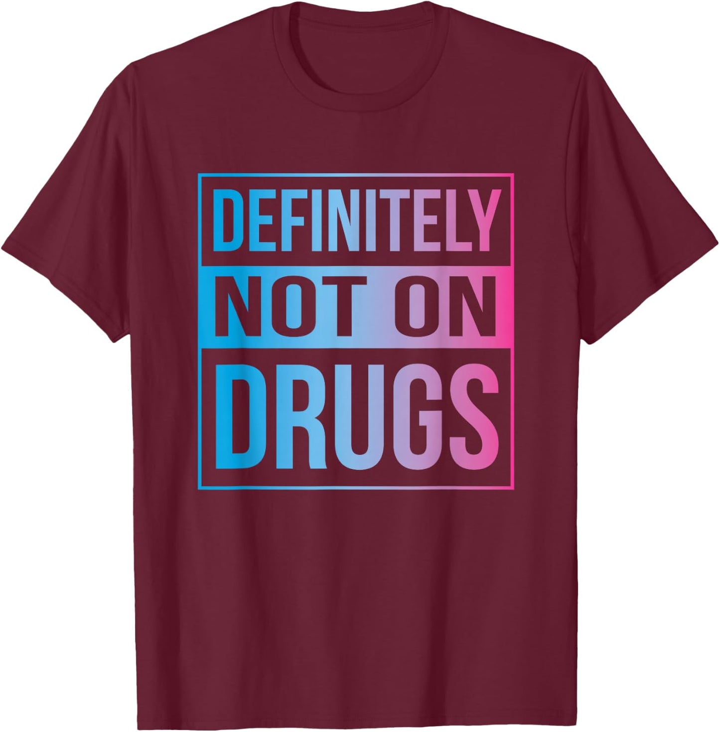 Definitely Not On Drugs Trippy Rave EDM Dance T-Shirt - T-Shirt | Maroon