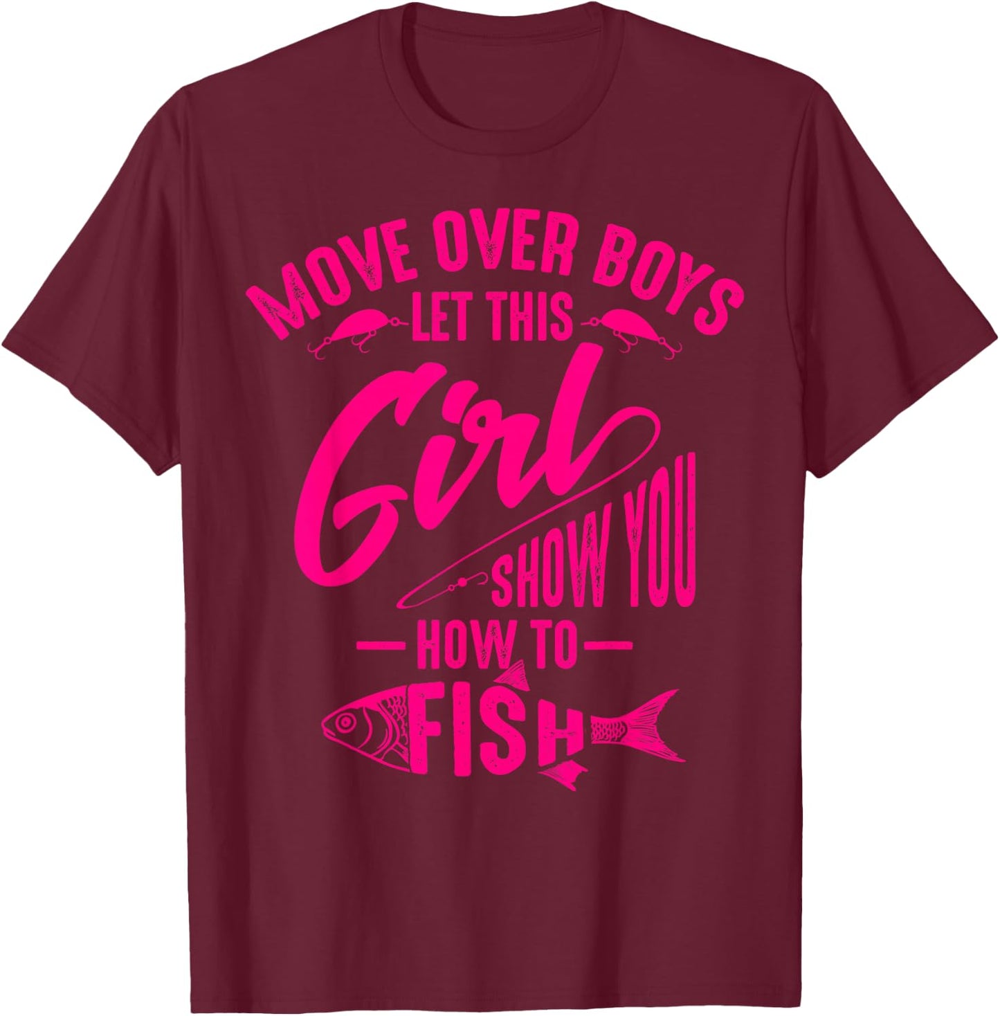 Move Over Boys Let This Girl Show You How to Fish Gift T-Shirt - T-Shirt | Maroon