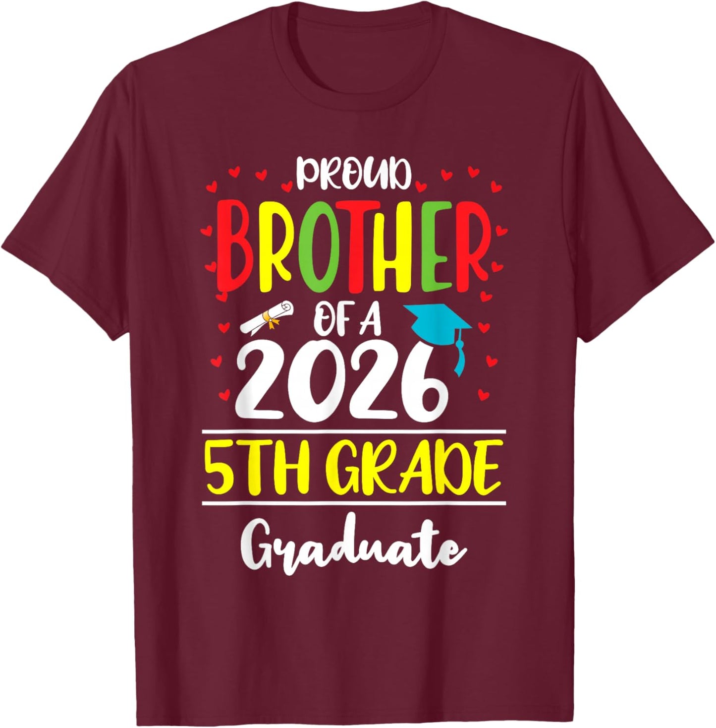 Funny Proud Brother of a Class of 2026 5th Grade Graduate T-Shirt - T-Shirt | Maroon