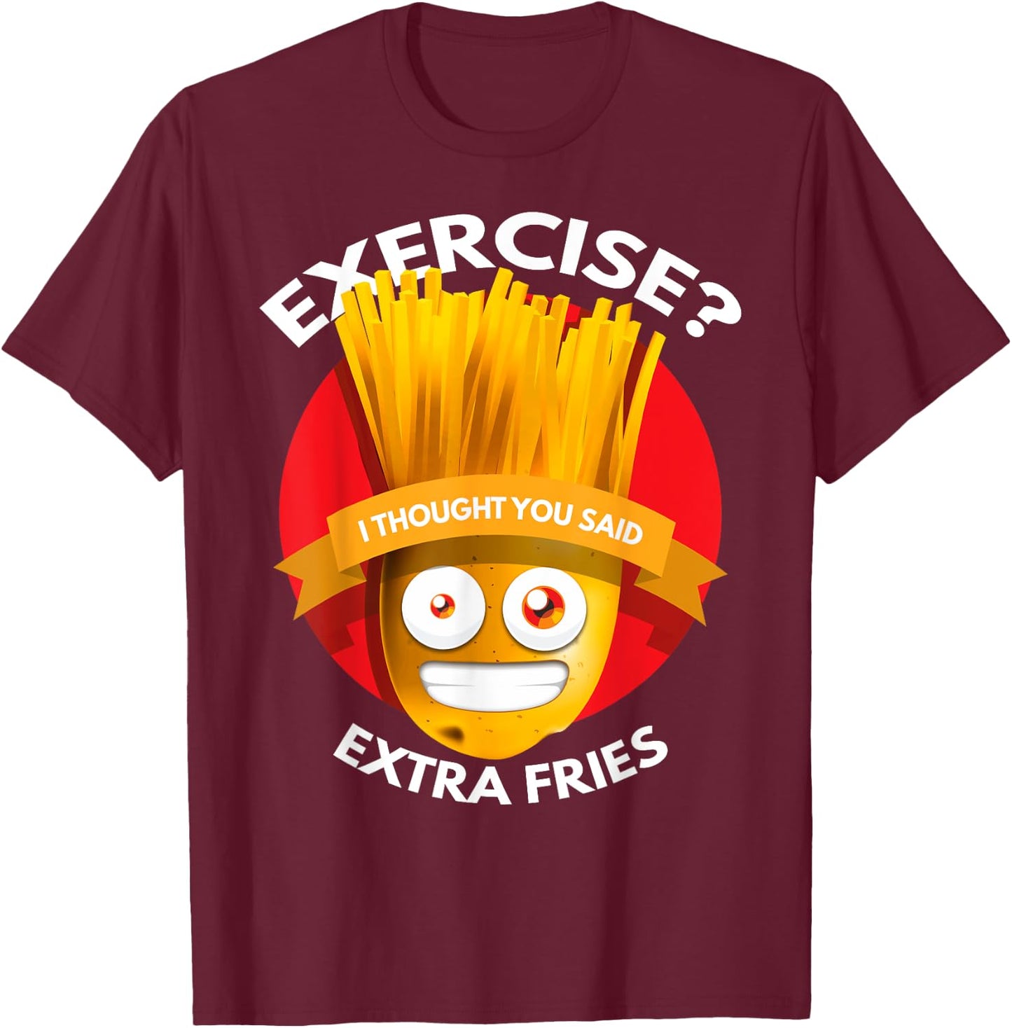 Exercise I Thought You Said Extra Fries Workout T-Shirt - T-Shirt | Maroon