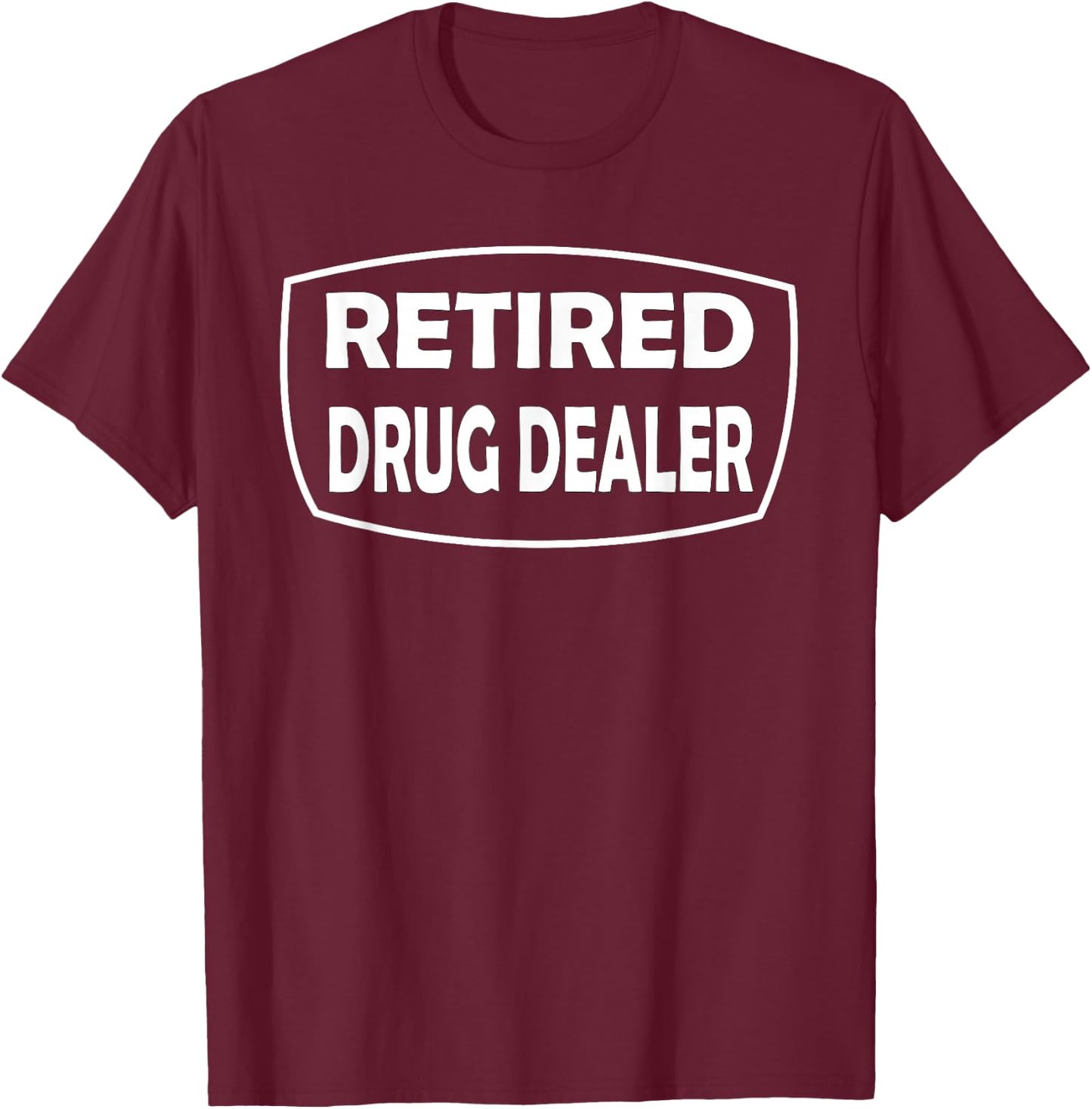 Retired Drug Dealer Funny Recovery Rehab T-Shirt - T-Shirt | Maroon