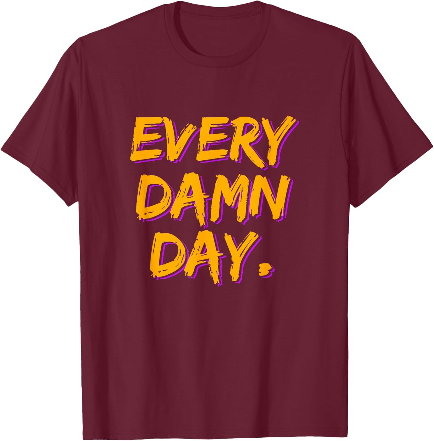 Motivational Workout - Every Damn Day T-Shirt - T-Shirt | Maroon