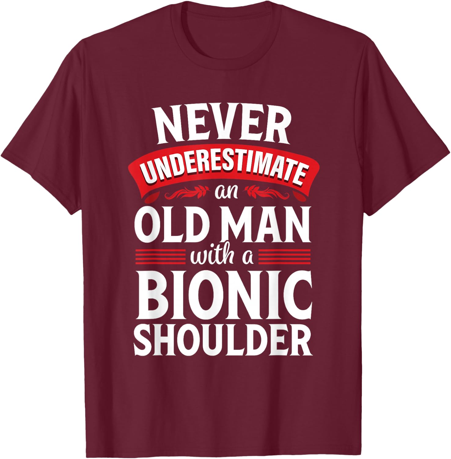 Shoulder Surgery Funny Old Quote Replacement Recovery T-Shirt - T-Shirt | Maroon