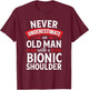 Shoulder Surgery Funny Old Quote Replacement Recovery T-Shirt - T-Shirt | Maroon