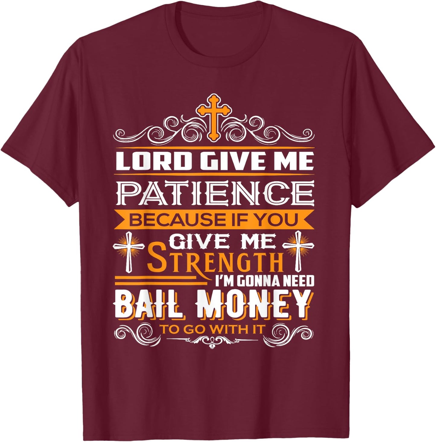 Lord Give Me Patience cause If You Give Me Strength T-Shirt - T-Shirt | Maroon