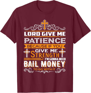 Lord Give Me Patience cause If You Give Me Strength T-Shirt - T-Shirt | Maroon