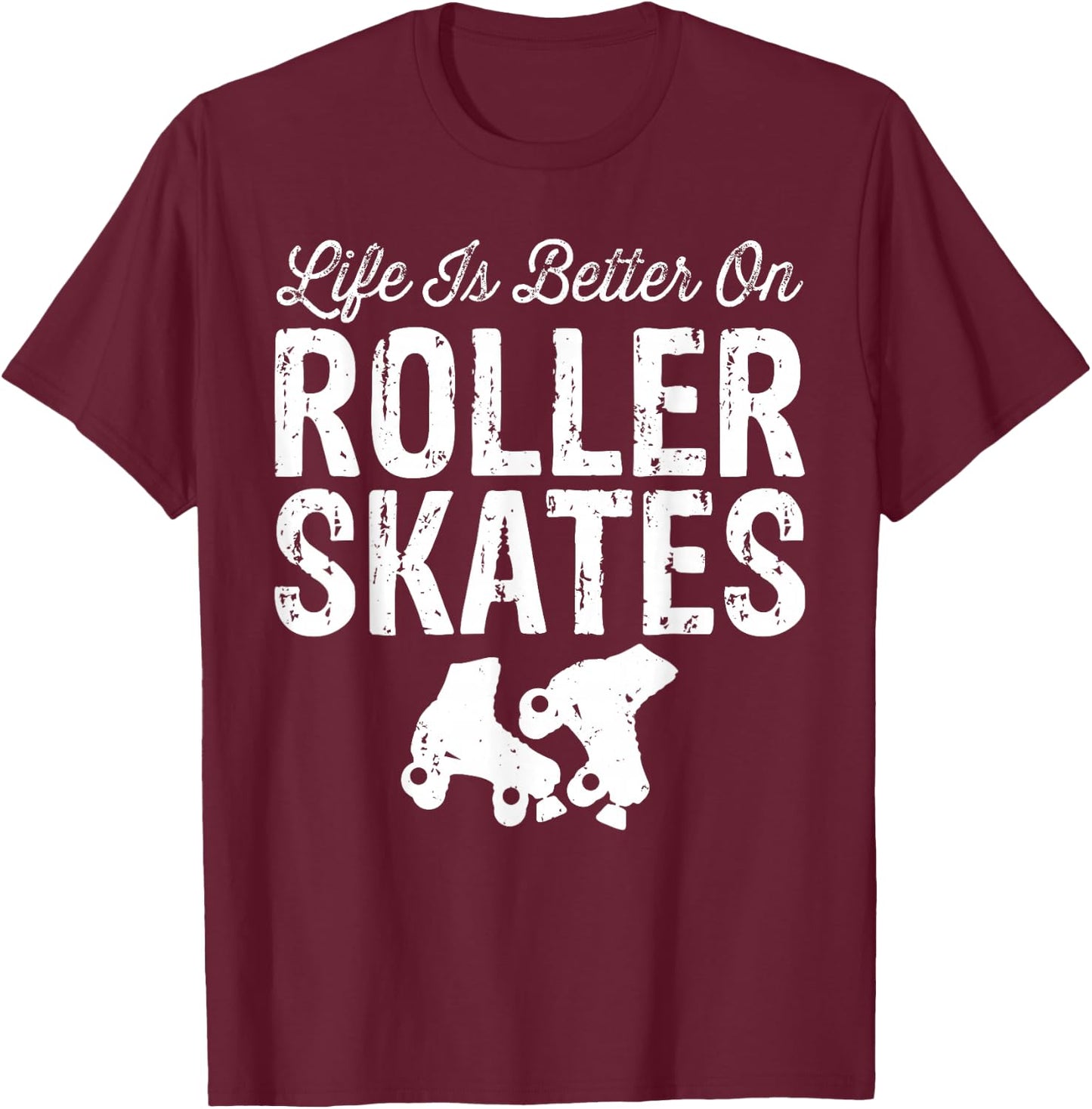 Life is Better on Roller Skates Funny T-Shirt - T-Shirt | Maroon