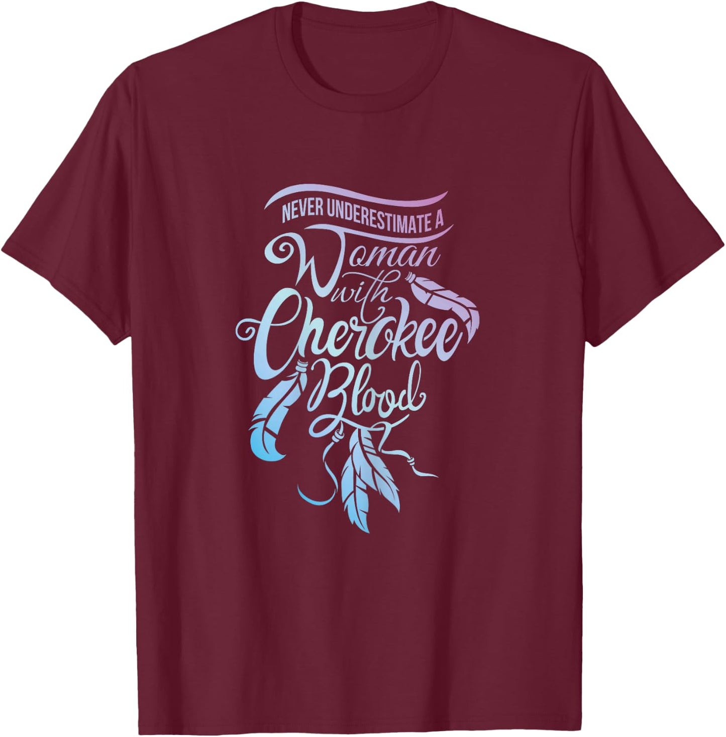Never Underestimate A Girl with Cherokee Blood Indian T-Shirt - T-Shirt | Maroon