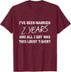 Been Married 2 Years All I Got Was This Lousy Gift T-Shirt - T-Shirt | Maroon