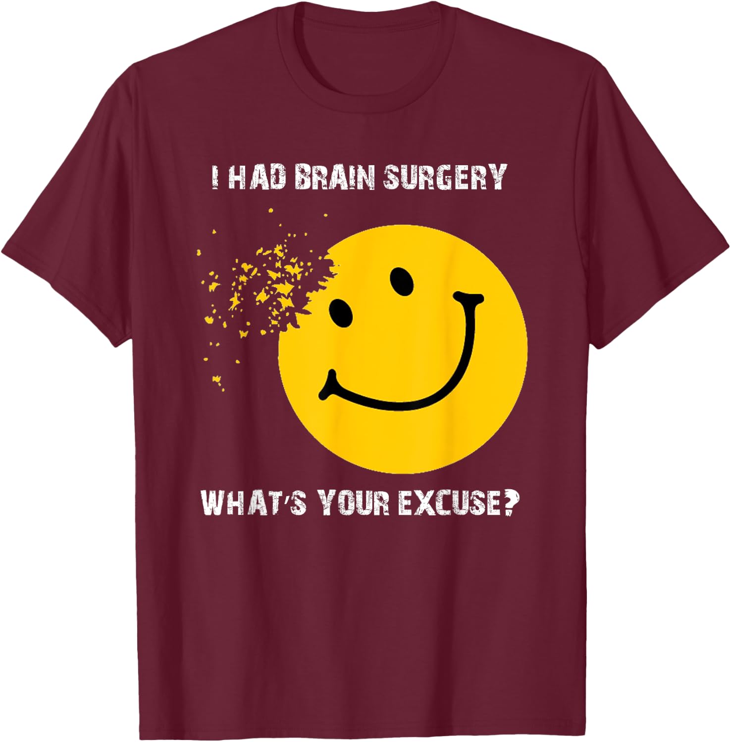 I Had Brain Surgery What's Your Excuse - Brain Tumor Awarene T-Shirt - T-Shirt | Maroon