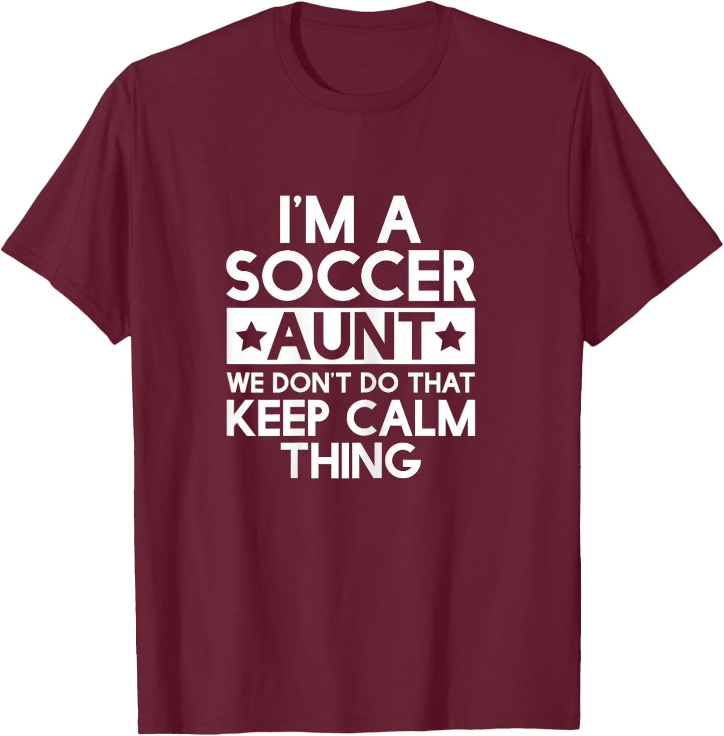 Keep Calm Soccer Aunt Funny Aunts Auntie T Shirt Gifts T-Shirt - T-Shirt | Maroon
