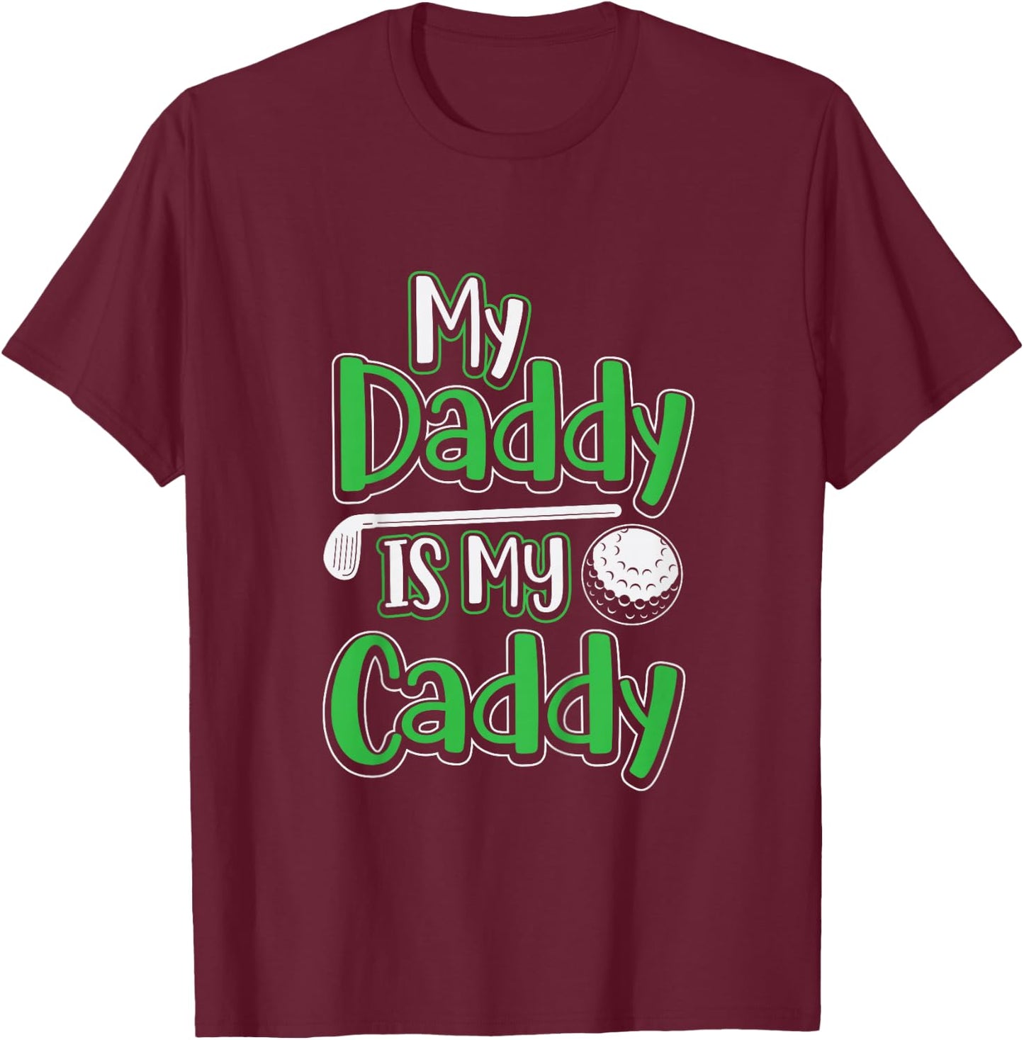 Daddy Is My Caddy Cute Kids Golfer Golf Club Course Gift T-Shirt - T-Shirt | Maroon