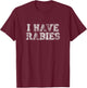 I Have Rabies Retro Vintage Funny Sarcastic Quote Joke T-Shirt - T-Shirt | Maroon