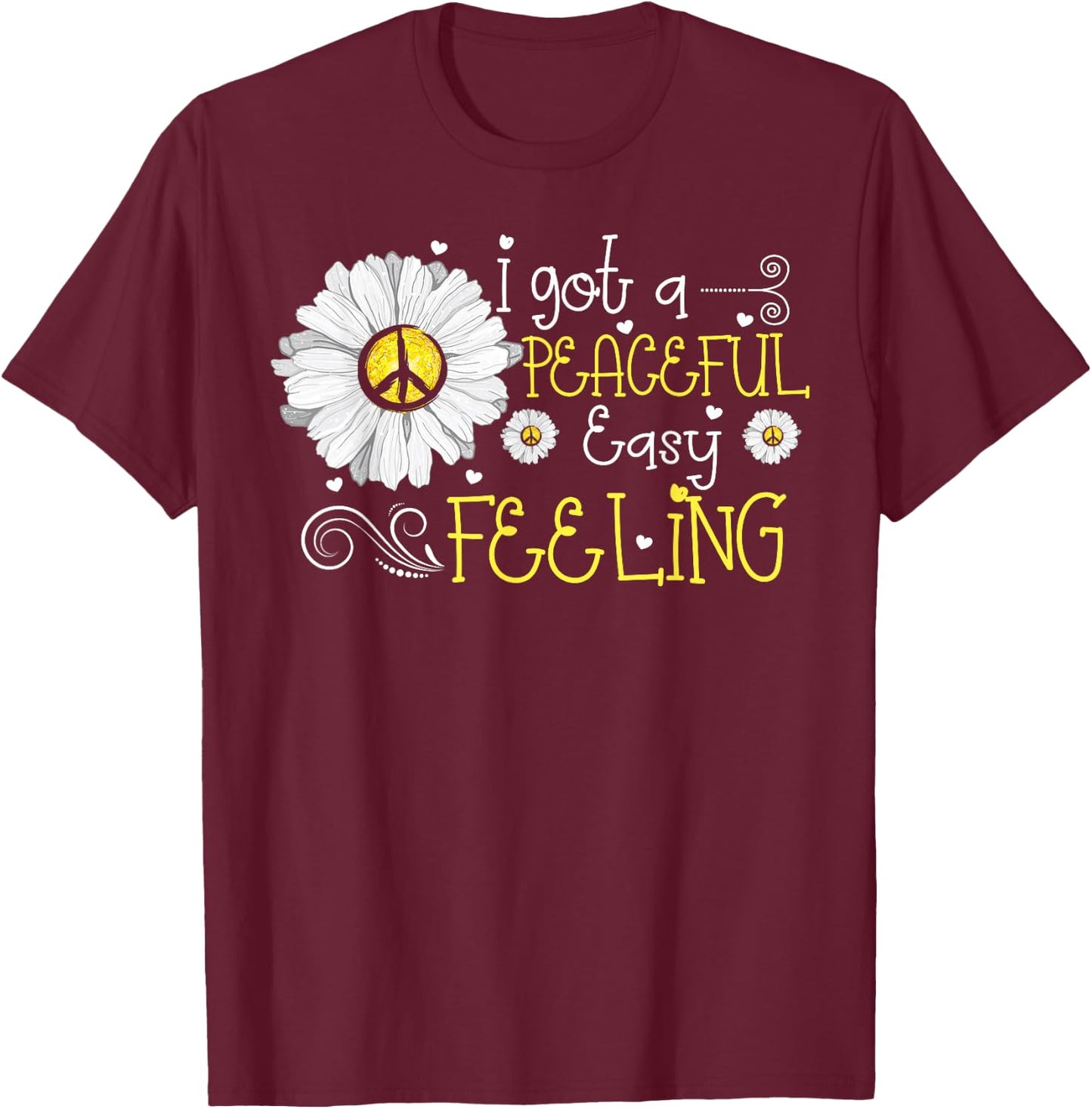 Daisy Flower I Got A Peaceful Easy Feeling Hippie T-Shirt - T-Shirt | Maroon