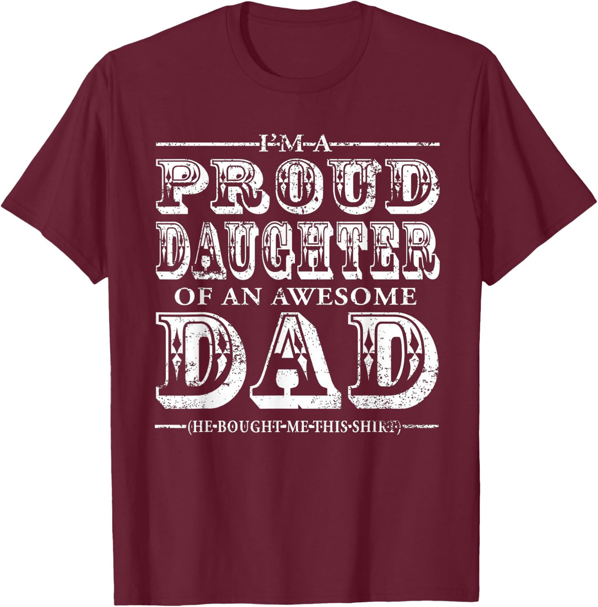 Proud Daughter Of An Awesome Dad My Dad Is Awesome Shirt T-Shirt - T-Shirt | Maroon