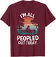 I'm All Peopled Out Today T-Shirt - T-Shirt | Maroon