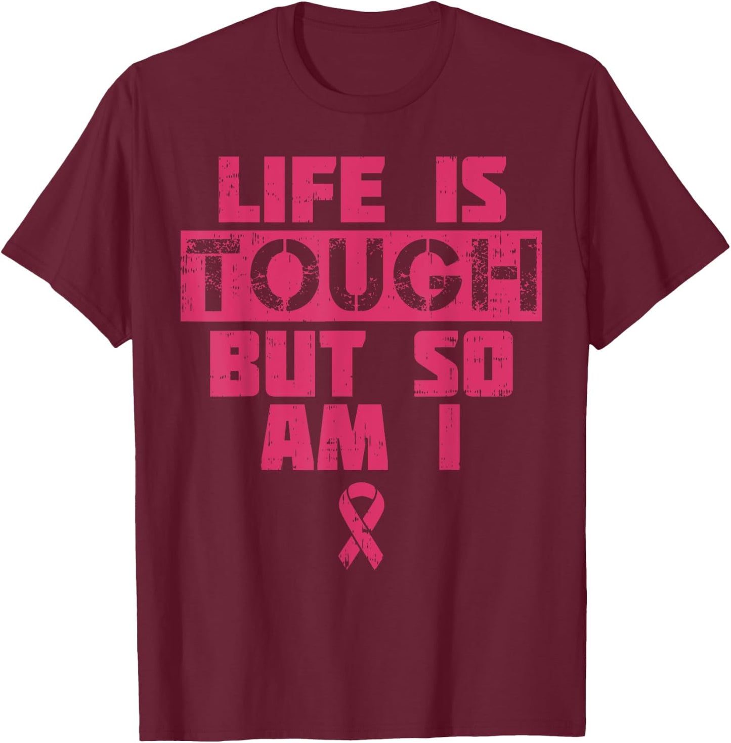 Life Is Tough But So Am I Shirt Breast Cancer Survivor Gift T-Shirt - T-Shirt | Maroon
